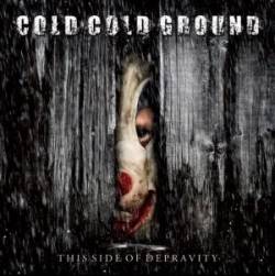 Cold Cold Ground : This Side of Depravity